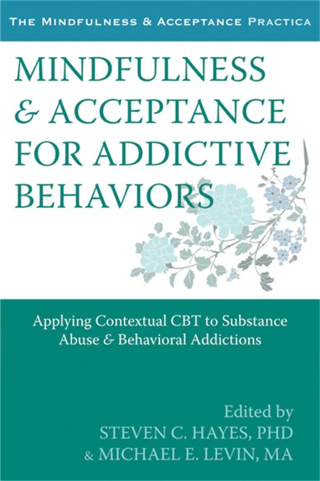 Mindfulness and Acceptance for Addictive Behaviors