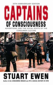 Captains Of Consciousness Advertising And The Social Roots Of The Consumer Culture