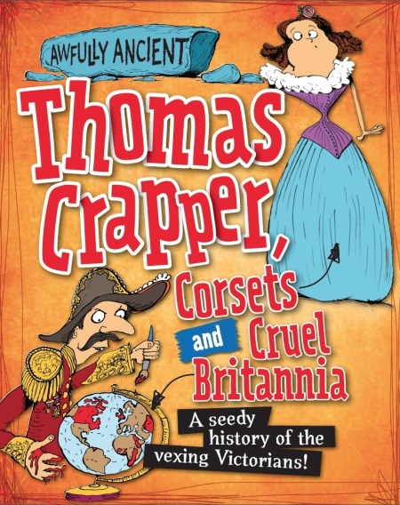 Awfully Ancient: Thomas Crapper, Corsets and Cruel Britannia