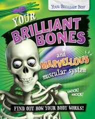 Your Brilliant Body: Your Brilliant Bones and Marvellous Muscular System