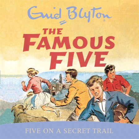 Famous Five: Five On A Secret Trail