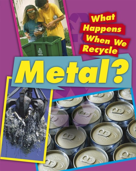 What Happens When We Recycle: Metal