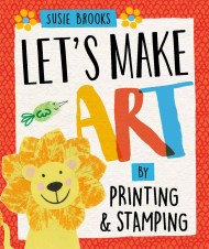 Let’s Make Art: By Printing and Stamping