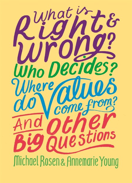 What is Right and Wrong? Who Decides? Where Do Values Come From? And Other Big Questions