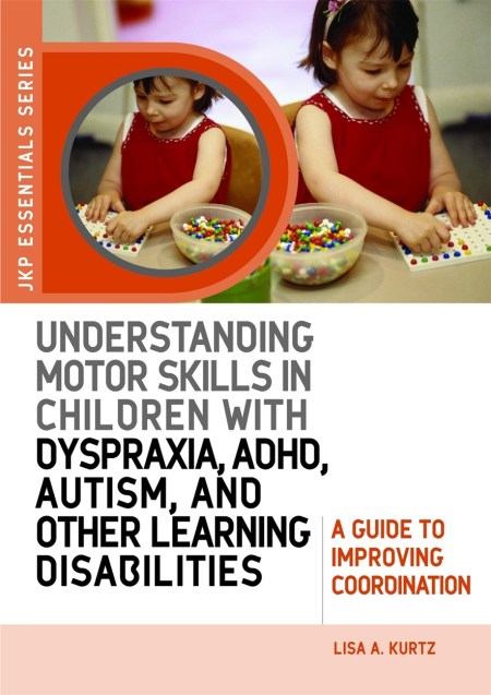 Understanding Motor Skills in Children with Dyspraxia, ADHD, Autism, and Other Learning Disabilities