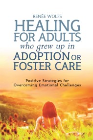 Healing for Adults Who Grew Up in Adoption or Foster Care