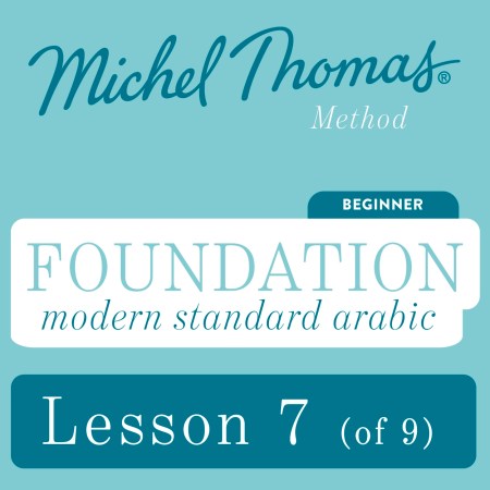 Foundation Modern Standard Arabic (Michel Thomas Method) - Lesson 7 of 9