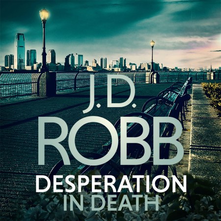 Desperation in Death: An Eve Dallas thriller (In Death 55)