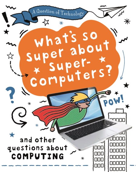 A Question of Technology: What’s So Super about Supercomputers?