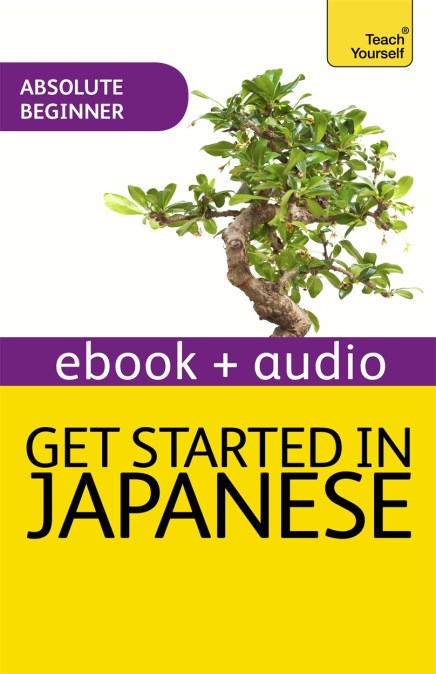 Get Started in Beginner’s Japanese: Teach Yourself New Edition