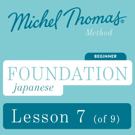 Foundation Japanese (Michel Thomas Method) – Lesson 7 of 9