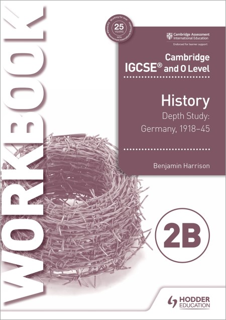 Cambridge IGCSE and O Level History Workbook 2B – Depth study:  Germany, 1918–45