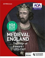 AQA GCSE History: Medieval England – the Reign of Edward I 1272-1307