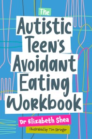 The Autistic Teen’s Avoidant Eating Workbook