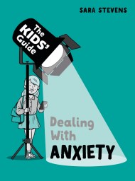 The Kids’ Guide: Dealing with Anxiety