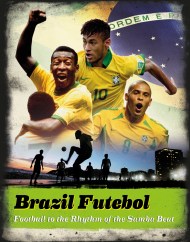 Brazil Futebol:Football to the Rhythm of the Samba Beat