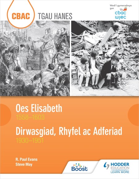 CBAC TGAU HANES: Oes Elisabeth 1558–1603 a Dirwasgiad, Rhyfel ac Adferiad 1930–1951 (WJEC GCSE History: The Elizabethan Age 1558–1603 and Depression, War and Recovery 1930–1951 Welsh-language edition): Boost eBook