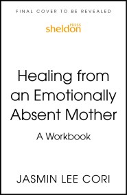 Healing From an Emotionally Absent Mother