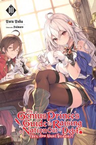 The Genius Prince’s Guide to Raising a Nation Out of Debt (Hey, How About Treason?), Vol. 10 (light novel)