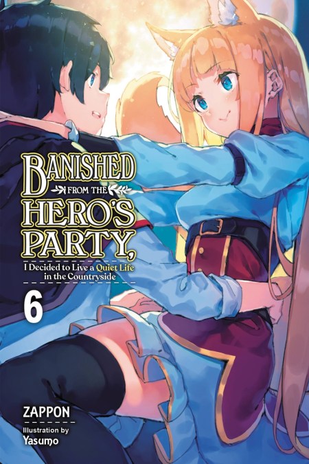 Banished from the Hero’s Party, I Decided to Live a Quiet Life in the Countryside, Vol. 6 (light novel)