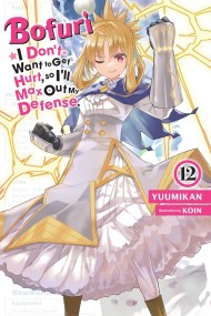 Bofuri: I Don’t Want to Get Hurt, so I’ll Max Out My Defense., Vol. 12 (light novel)