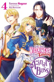 I’m the Villainess, So I’m Taming the Final Boss, Vol. 4 (light novel)